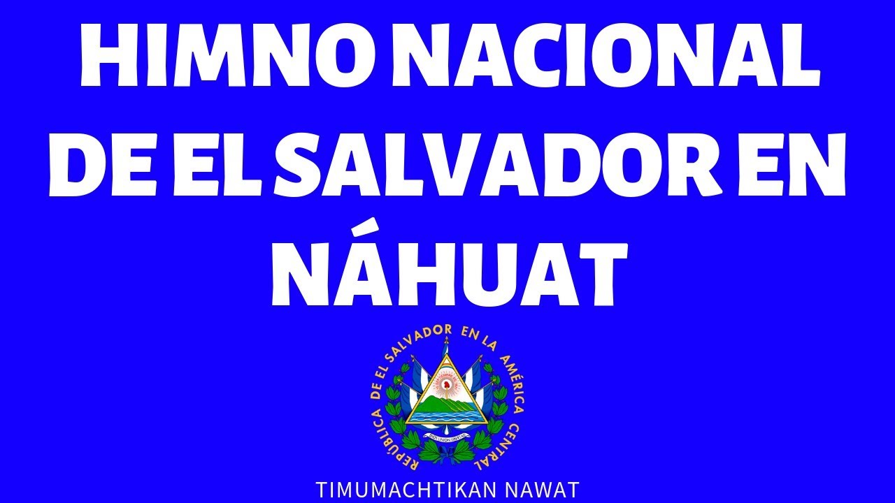 Himno Nacional de El Salvador en Náhuat - YouTube