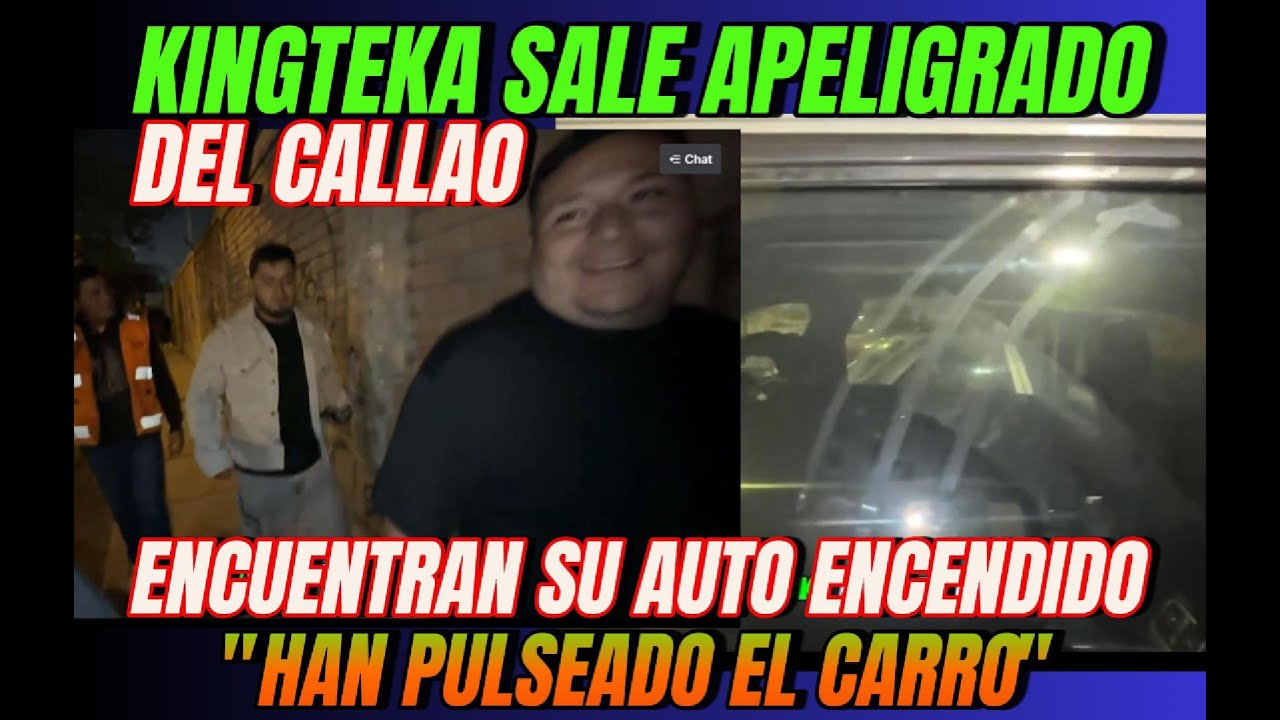 🔥 KINGTEKA SALE APELIGRADO DEL CALLAO🔥 ENCUENTRA SU AUTO ENCENDIDO🚙 | NOS HAN PULSEADO EL CARRO 😱