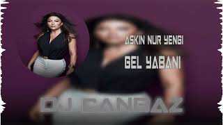 Aşkın Nur Yengi - Gel Yabani (DJ Canbaz Remix) #tiktok