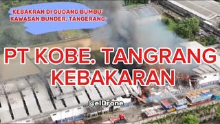 KEBAKARAN DI PT. KOBE BOGA UTAMA.DI KAWASAN  BUNDER TANGERANG. MUDAH-MUDAHAN TAK ADA KORBAN