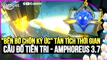 【Honkai Star Rail】Câu Đố Tiên Tri Tại "Bến Bờ Chôn Ký Ức" Tàn Tích Thời Gian | Amphoreus 3.7