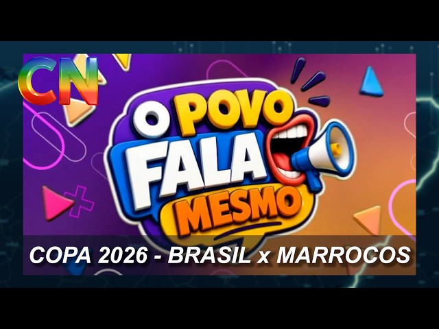 O Povo Fala Copa 2026 - Brasil x Marrocos