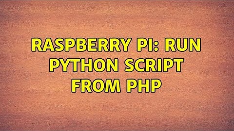 Raspberry Pi: Run python script from php
