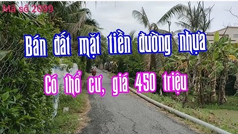 Bán đất mặt tiền đường nhựa 450 triệu, có thổ cư, sổ hồng riêng - MS 2099 || 0963820123