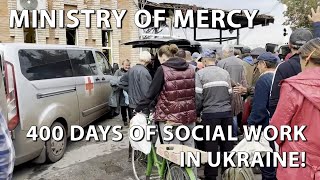 MINISTRY OF MERCY400 DAYS OF SOCIAL WORK IN UKRAINE!
