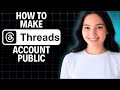 How to Make Threads Account Public 2025 (Step by Step)
