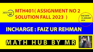 MTH401 ASSIGNMENT NO 2 SOLUTION FALL 2023 BY FAIZ UR REHMAN PRESENTED BY MUHAMMAD RAMZAN