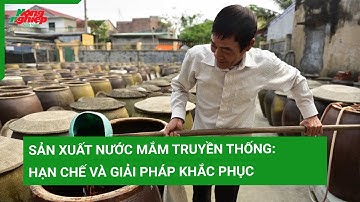 Sản xuất nước mắm truyền thống: Hạn chế và giải pháp khắc phục