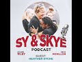 The Sy & Skye Podcast: Interview with Heather Dyche (EP18)