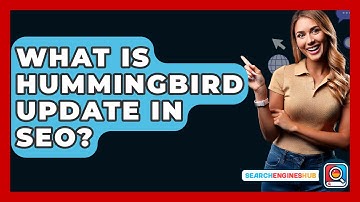 What Is Hummingbird Update In SEO? - SearchEnginesHub.com
