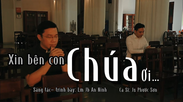 [MV] Xin Bên Con Chúa Ơi | Sáng tác: Lm Jb An Ninh | Trình bày: Lm Jb An Ninh-Js Phước Sơn