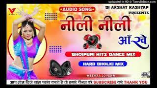 neeli neeli Akhiyan Raj Bhai Bhojpuri song DJ Akshay Kashyap