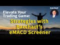 Elevate your trading game strategies with barcharts emacd screener