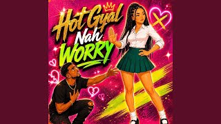 Hot Gyal Nah Worry