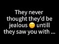 They never imagined theyd feel jealous until they witnessed you with