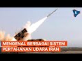 4 Sistem Pertahanan Udara Iran: Arman, Azarakhsh, hingga Rudal S-300 Rusia