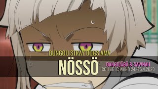 [Sawnah & Dangojäbä WKND IC AMV] Bungou Stray Dogs - Nössö