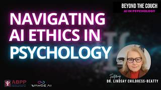 Navigating AI Ethics in Psychology with Dr. Lindsay Childress-Beatty