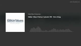 Talkin&#39; Blues Podcast Episode 398 - Dave King