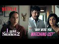 Tillotama Shome Catches Amruta Subhash In The ACT | Lust Stories 2 | Netflix India