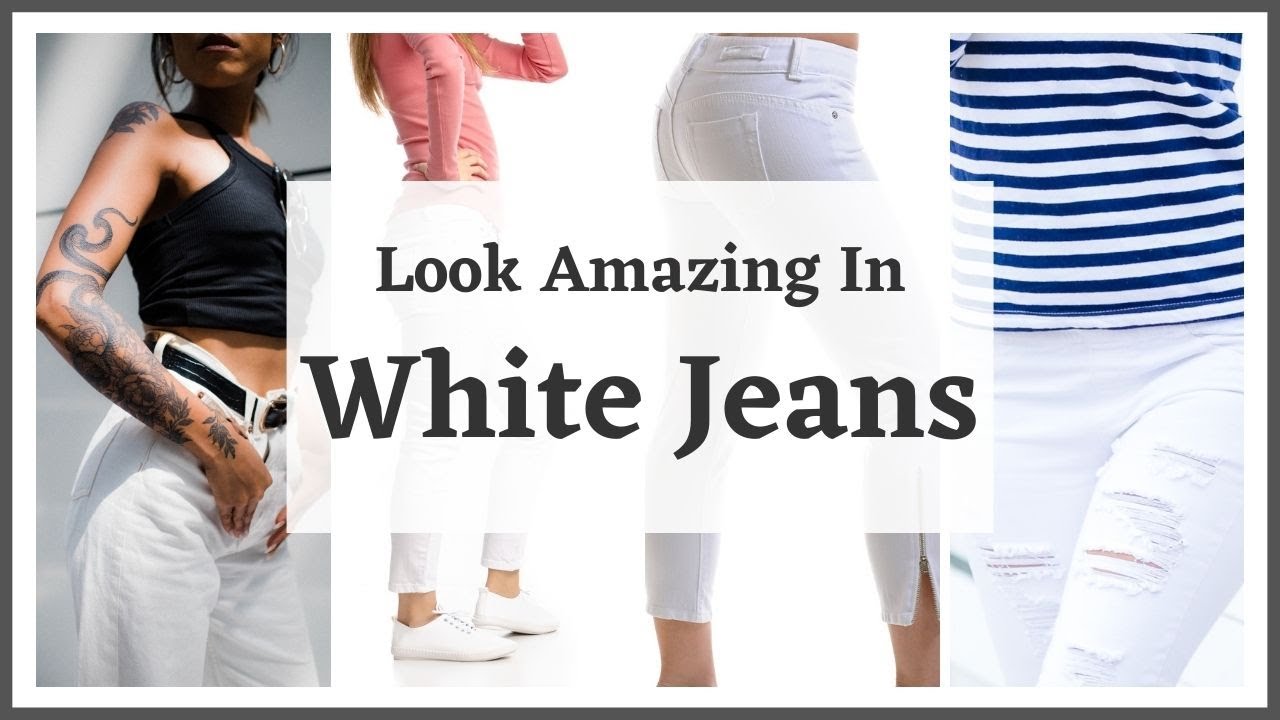How To Look Amazing In White Jeans