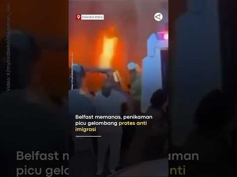 Video Belfast memanas, penikaman picu gelombang protes anti-imigrasi