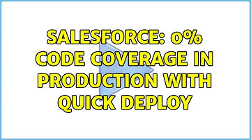Salesforce: 0% Code Coverage in Production with Quick Deploy (2 Solutions!!)