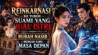 [ INDODUB ] REINKARNASI KE TUBUH SUAMI YANG JUAL ISTRI, RUBAH NASIB DENGAN ILMU MASA DEPAN. 