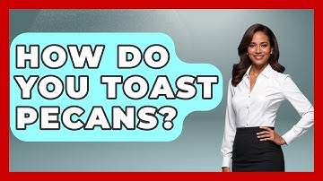 How Do You Toast Pecans? - Ultimate Life Hacks