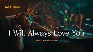 Whitney Houston - I Will Always Love You Lofi Cover