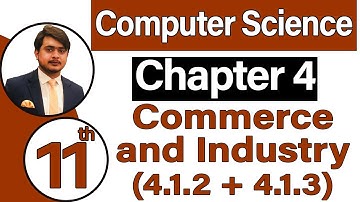 11th Class Computer Science Chapter 4 - E-commerce and Industry (4.1.2 + 4.1.3) - ICS Computer