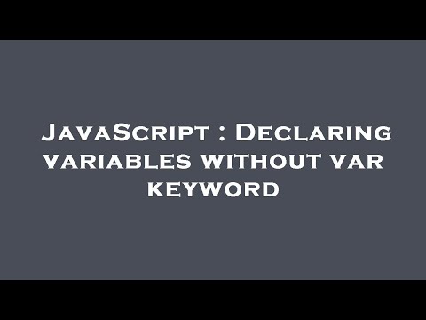 JavaScript : Declaring variables without var keyword