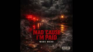 MAD CAUSE I'M PAID