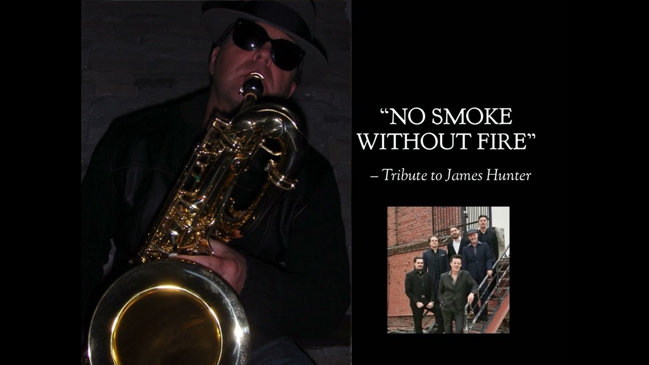 NO SMOKE WITHOUT FIRE - TRIBUTE TO JAMES HUNTER