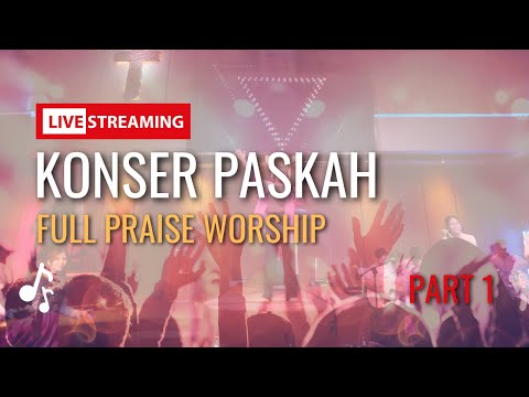 Live Streaming Konser Paskah Full Praise Worship Part 1