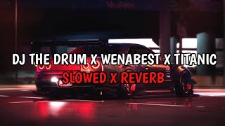 DJ THE DRUM X WENABEST X TITANIC (Slowed x Reverb) VIRAL TIK TOK ‼️ REEBEL RIMEX