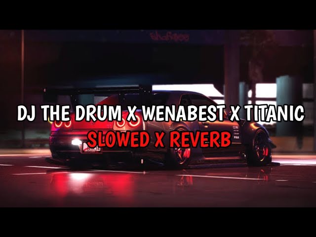 DJ THE DRUM X WENABEST X TITANIC (Slowed x Reverb) VIRAL TIK TOK ‼️ REEBEL RIMEX class=