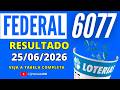 🍀 RESULTADO LOTERIA FEDERAL 6077 HOJE (25/06/2026) | Sorteio Concurso 6077