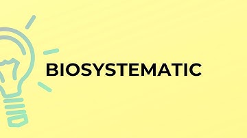What is the meaning of the word BIOSYSTEMATIC?