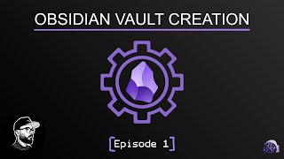 Obsidian Vault Creation | Episode 1: A StepbyStep Journey