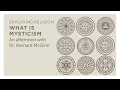 Exploring Religion - What is Mysticism?: An Afternoon with Dr. Bernard McGinn