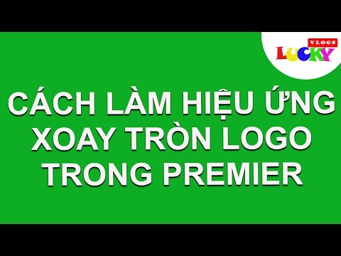 Cách tạo hiệu ứng xoay tròn logo,hình ảnh,video,chữ...đẹp mắt trong Premiere Pro cc 2018