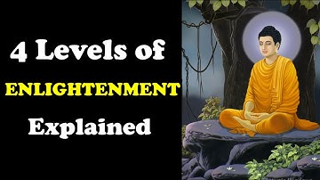 4 Levels of Enlightenment Explained - Stages of Enlightenment