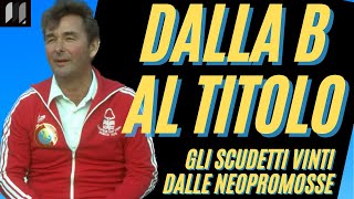 Dalla SERIE B al TITOLO: gli SCUDETTI delle neopromosse