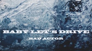 Bad Actor - Baby Let's Drive (Official Audio)