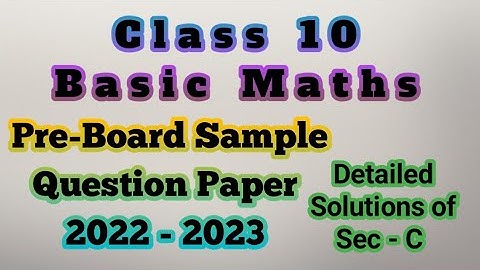 Class 10 Basic Maths Pre-Board Sample Question Paper for CBSE 2022-2023 Detailed Solution of Sec - C