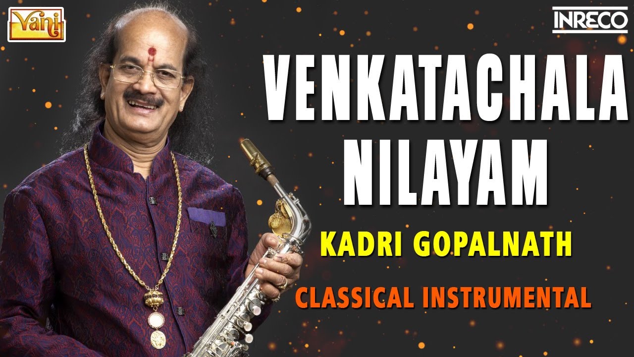 Venkatachala Nilayam by Kadri Gopalnath Best of Classical