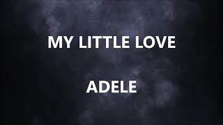 MY LITTLE LOVE - ADELE (Lyrics)