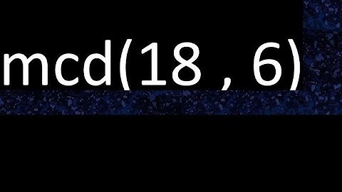 mcd 18 y 6 , maximo comun divisor , mcd(18 , 6) como se halla , ejemplos