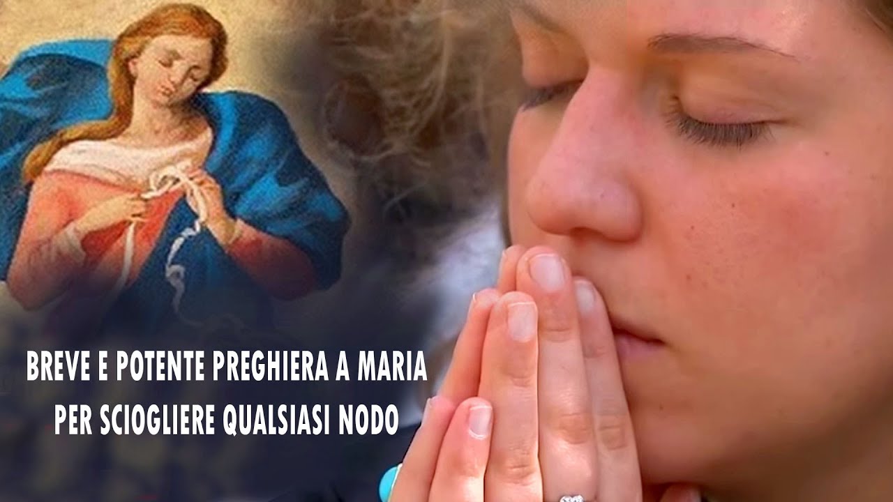 Preghiera A Maria Che Scioglie I No Breve e potente preghiera a Maria che scioglie i nodi - YouTube